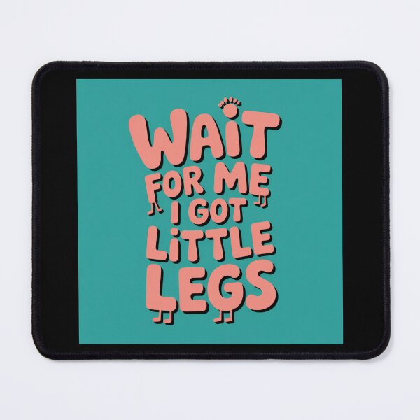 Item preview, Wait for Me I Got Little Legs designed and sold by Print-Panda.