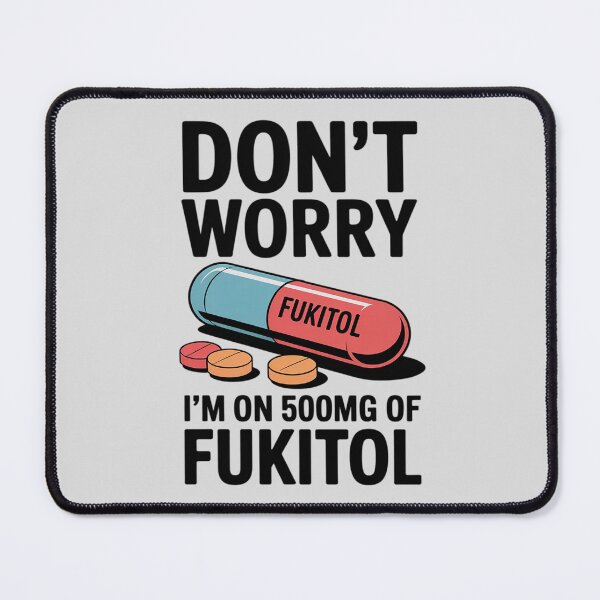 Item preview, Don't Worry I'm On 500mg Of Fukitol Funny Sarcastic designed and sold by ProudForFunny.