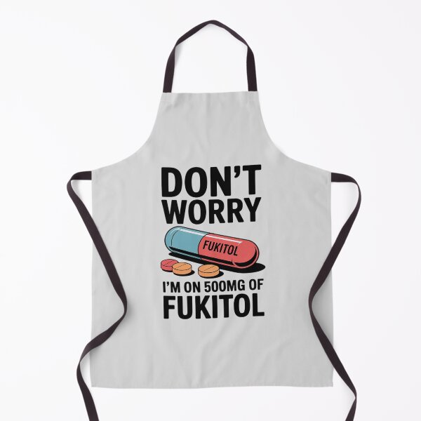 Item preview, Don't Worry I'm On 500mg Of Fukitol Funny Sarcastic designed and sold by ProudForFunny.