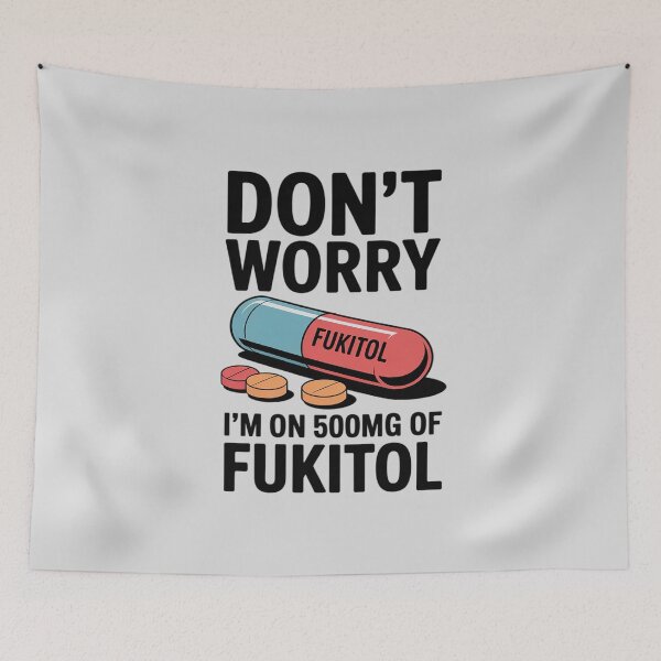 Item preview, Don't Worry I'm On 500mg Of Fukitol Funny Sarcastic designed and sold by ProudForFunny.