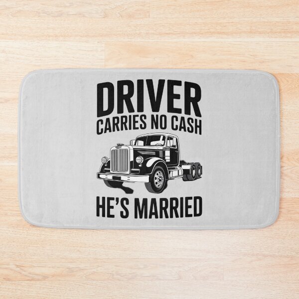 Item preview, Driver Carries No Cash He's Married Funny Truck Driver Love designed and sold by ProudForFunny.
