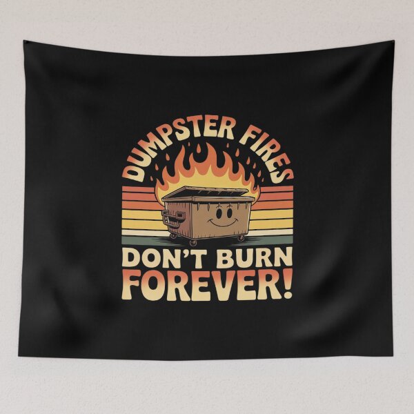 Item preview, Dumpster Fires Don't Burn Forever designed and sold by ProudForFunny.