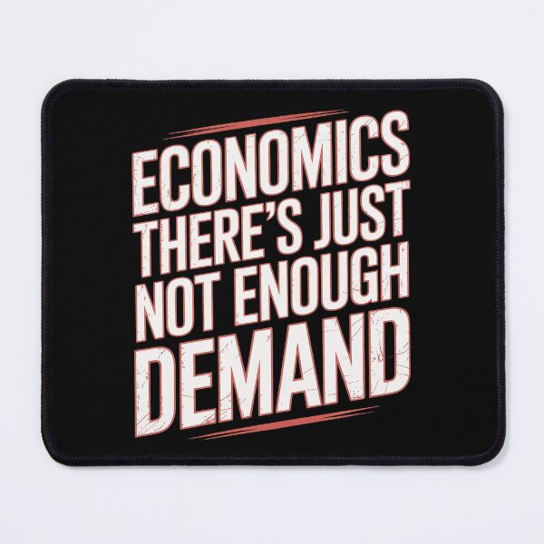 Item preview, Economics Joke There's Just Not Enough Demand designed and sold by Libbysharts.
