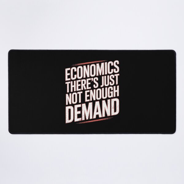 Item preview, Economics Joke There's Just Not Enough Demand designed and sold by Libbysharts.