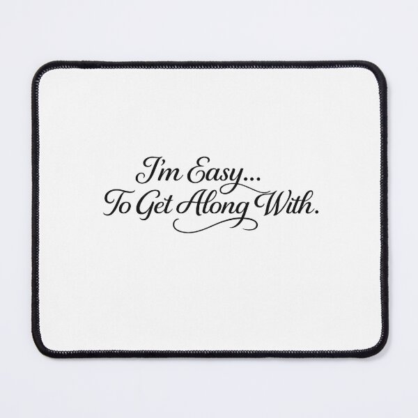 Item preview, I'm Easy... To Get Along With. designed and sold by AlexandreSM.