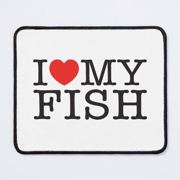 Item preview, I Love My Fish designed and sold by shitpostee.