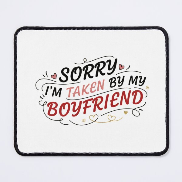 Item preview, Sorry I’m Taken by My Boyfriend – Funny Valentine Love Design designed and sold by Meryem Mamouni.