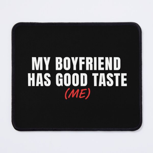Item preview, My Boyfriend Has Good Taste (Me) – Funny Girlfriend Valentine Design designed and sold by Meryem Mamouni.