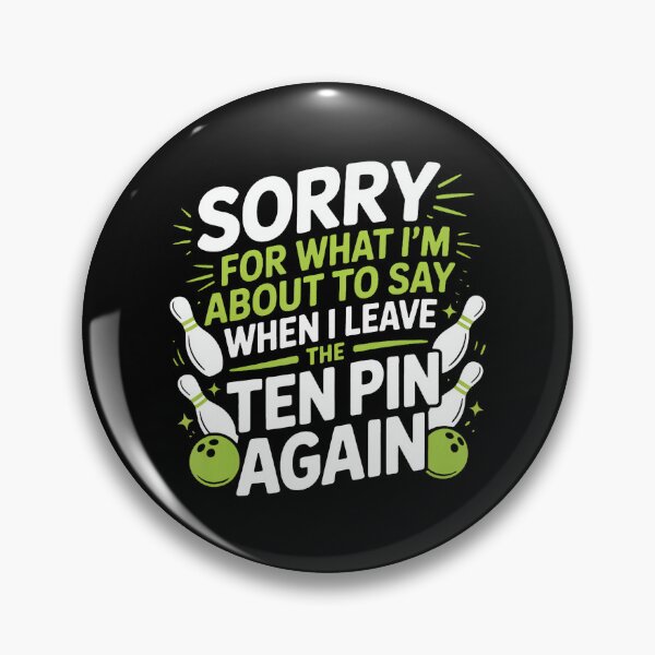 Item preview, Funny Sorry For What I Say Leaving Ten Pin Bowling Alley Fun designed and sold by stanton88.
