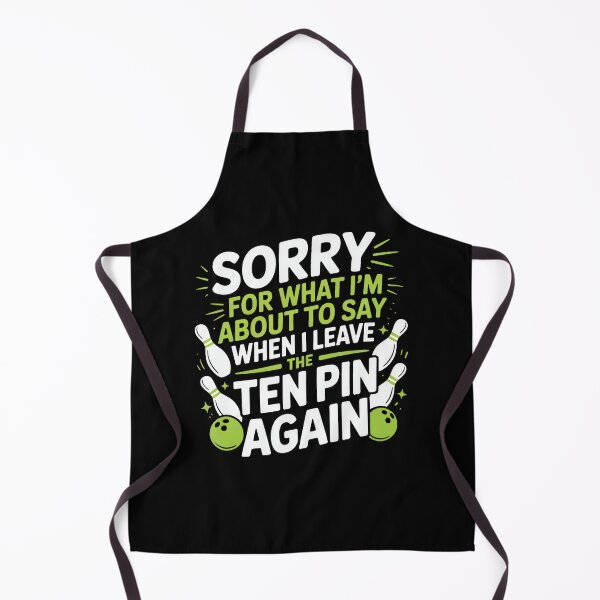 Item preview, Funny Sorry For What I Say Leaving Ten Pin Bowling Alley Fun designed and sold by stanton88.