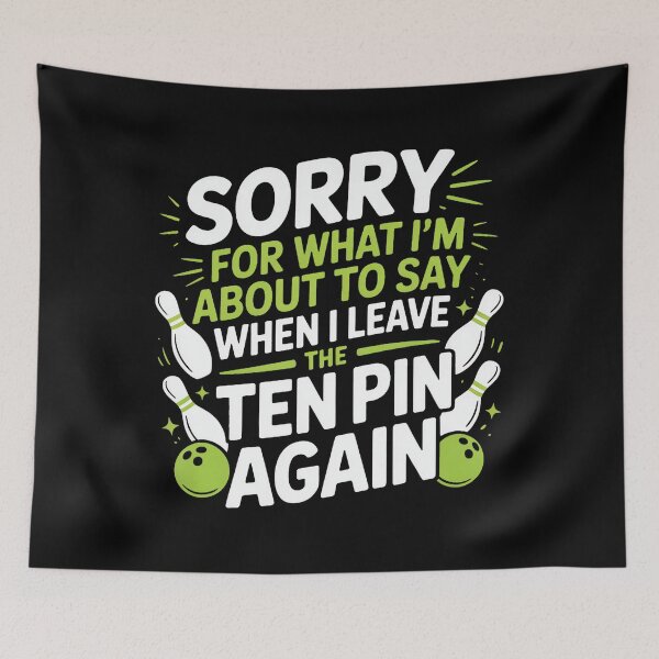 Item preview, Funny Sorry For What I Say Leaving Ten Pin Bowling Alley Fun designed and sold by stanton88.