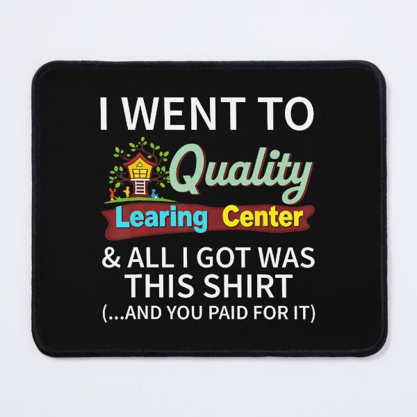 Item preview, I Went To Quality Learning Center  All I Got Was This Shirt designed and sold by stanton88.