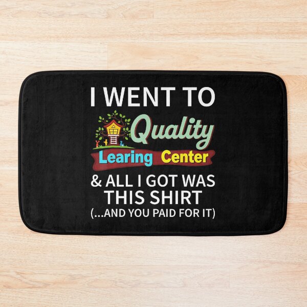 Item preview, I Went To Quality Learning Center  All I Got Was This Shirt designed and sold by stanton88.