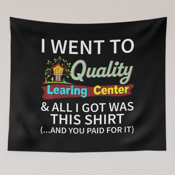 Item preview, I Went To Quality Learning Center  All I Got Was This Shirt designed and sold by stanton88.