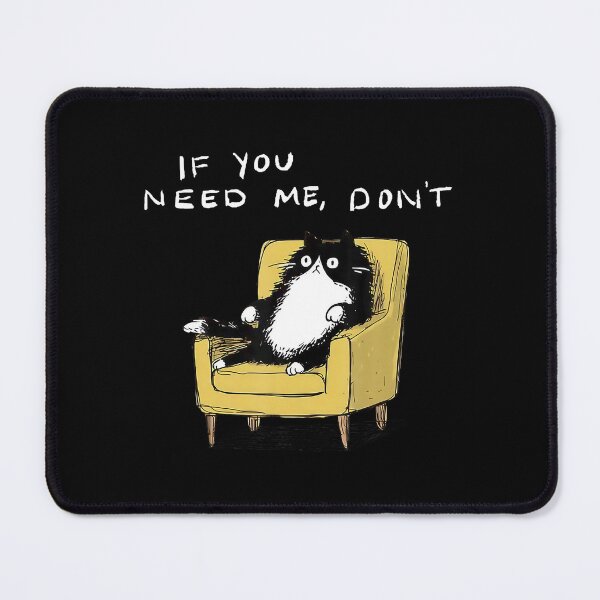 Item preview, If You Need Me Dont Funny Black Cat Sarcastic Humor designed and sold by stanton88.