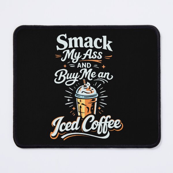 Item preview, Smack My Ass And Buy Me An Iced Coffee designed and sold by stanton88.