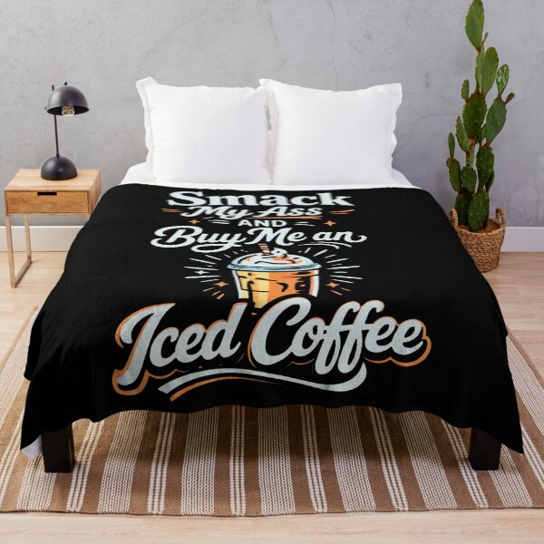 Item preview, Smack My Ass And Buy Me An Iced Coffee designed and sold by stanton88.