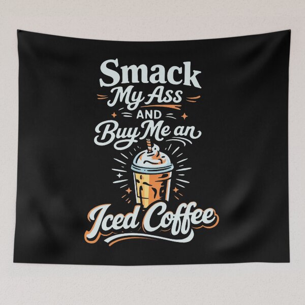 Item preview, Smack My Ass And Buy Me An Iced Coffee  designed and sold by stanton88.
