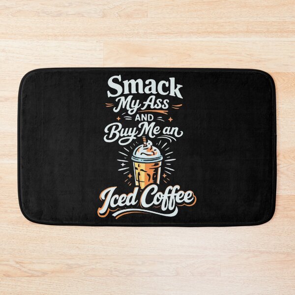 Item preview, Smack My Ass And Buy Me An Iced Coffee  designed and sold by stanton88.