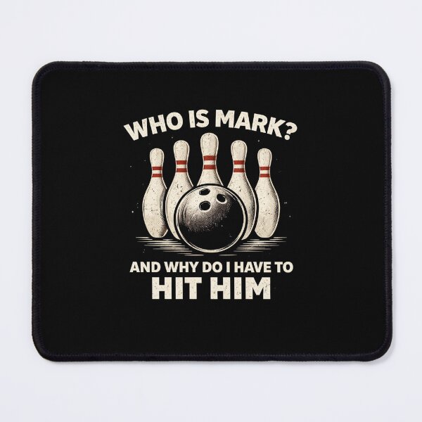 Item preview, Who Is Mark? And Why Do I Have To Hit Him Bowling Humor designed and sold by SofenArt.