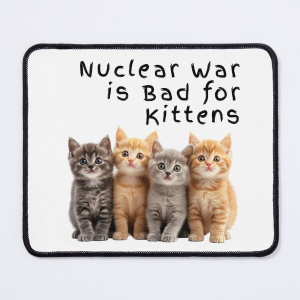 Item preview, Funny NUCLEAR WAR Is BAD for KITTENS Cute Cats Hilarious Peace Cat designed and sold by Space Ghettos.