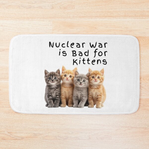 Item preview, Funny NUCLEAR WAR Is BAD for KITTENS Cute Cats Hilarious Peace Cat designed and sold by Space Ghettos.