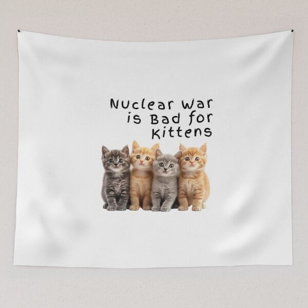 Item preview, Funny NUCLEAR WAR Is BAD for KITTENS Cute Cats Hilarious Peace Cat designed and sold by Space Ghettos.
