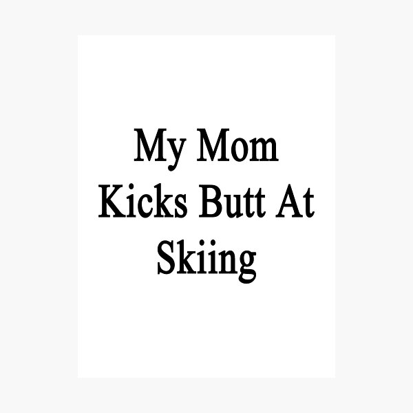Item preview, My Mom Kicks Butt At Skiing  designed and sold by supernova23.