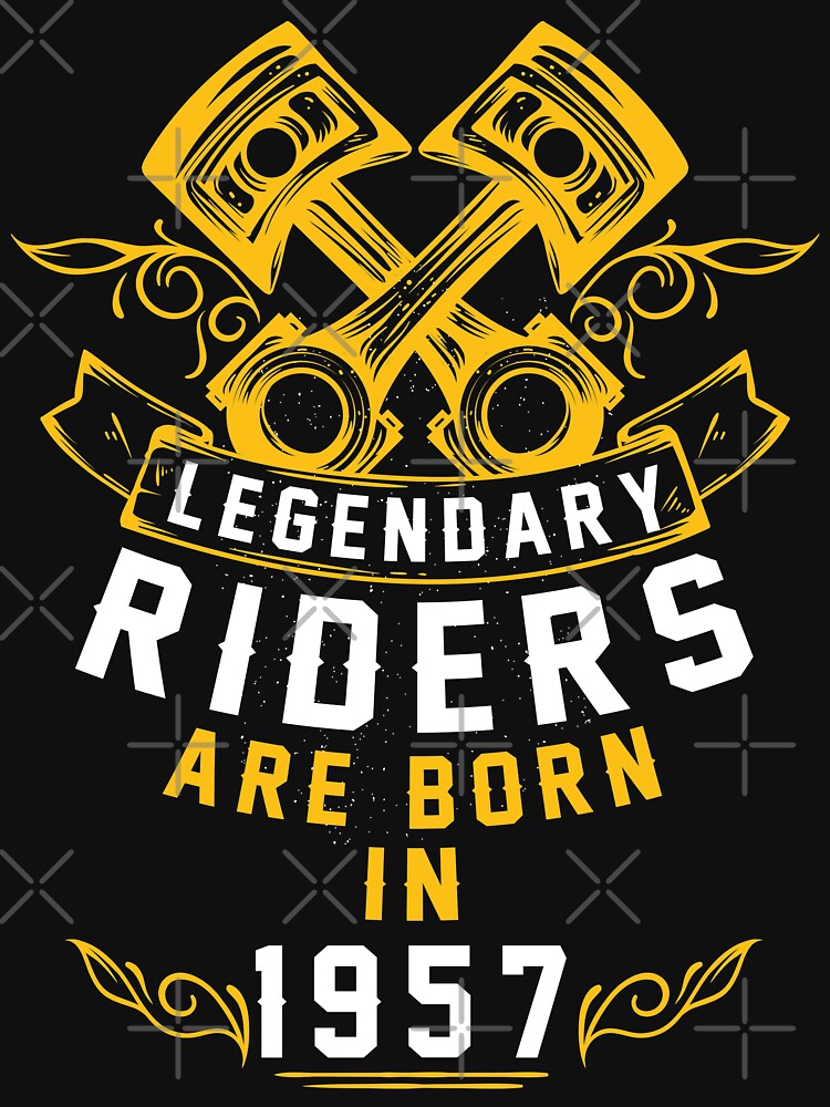 Legendary Riders Are Born In 1957 by wantneedlove