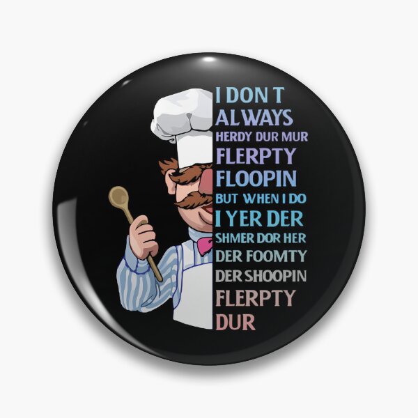 Item preview, The Swedish Chef I Dont Always Herdy Dur Mur Flerpty Floopin But When I Do I Yer Der Shmer Dor Her Der Foomty Der Shoopin Flerpty Dur  designed and sold by RoseDobbins11.