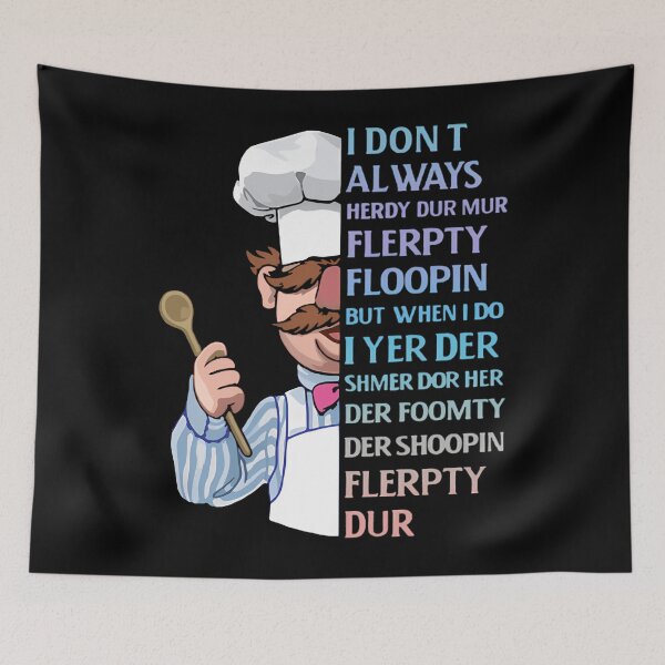 Item preview, The Swedish Chef I Dont Always Herdy Dur Mur Flerpty Floopin But When I Do I Yer Der Shmer Dor Her Der Foomty Der Shoopin Flerpty Dur  designed and sold by RoseDobbins11.