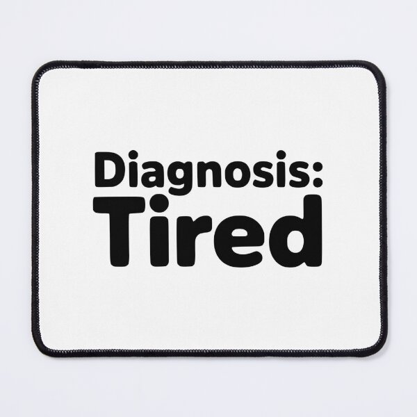 Item preview, Diagnosis: Tired! Funny Doctor Pun designed and sold by PMCreative.