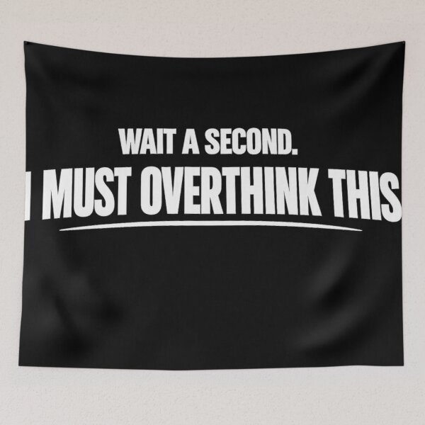 Item preview, Wait a second. I must overthink this art designed and sold by Planetporridge.
