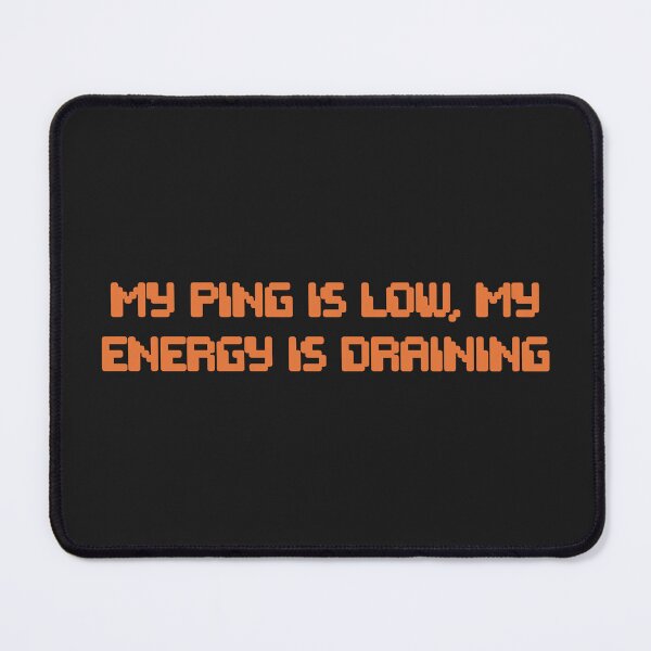 Item preview, Ping Is Low Energy Draining Funny Gamer Streamer designed and sold by Repulsiveblock.