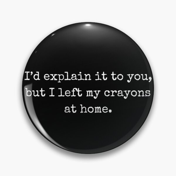 Item preview, Attitude Clothing – I'd explain it to you, but I left my crayons at home  designed and sold by BoldTalk.