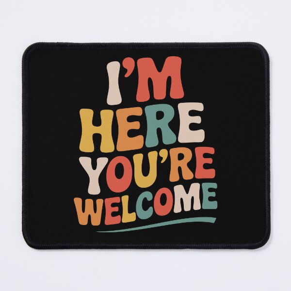 Item preview, Funny Sarcastic Humor I'm Here You're Welcome designed and sold by tmerchtrends.