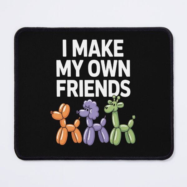 Item preview, I Make My Own Friends I Balloon Animal designed and sold by LacostCarl.