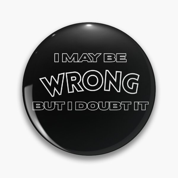 Item preview, Funny Confident Sarcastic "I May Be Wrong But I Doubt It"  designed and sold by w66aboo.