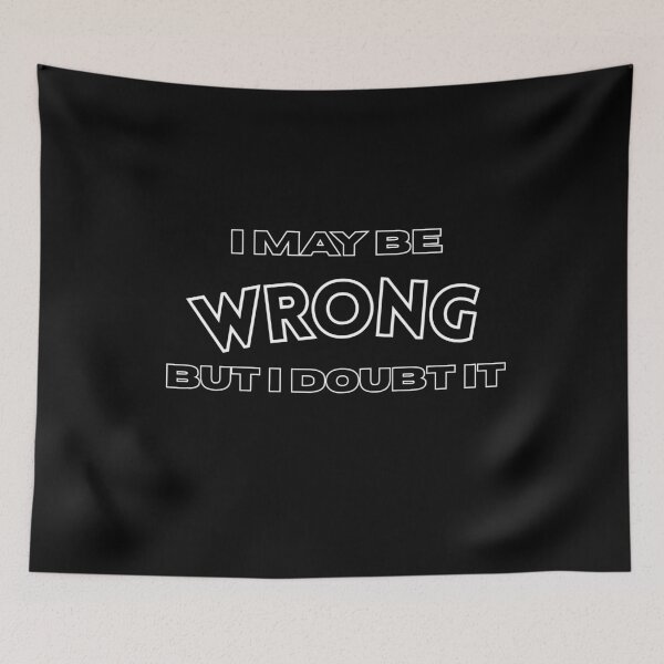 Item preview, Funny Confident Sarcastic "I May Be Wrong But I Doubt It"  designed and sold by w66aboo.