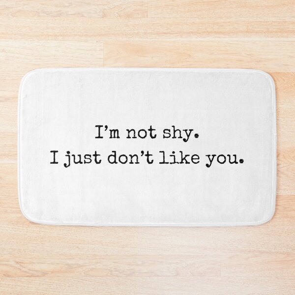 Item preview, I’m not shy. I just don’t like you – Attitude Quote designed and sold by BoldTalk.