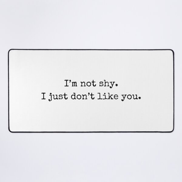 Item preview, I’m not shy. I just don’t like you – Attitude Quote designed and sold by BoldTalk.