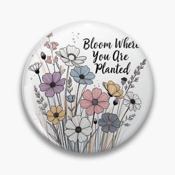 Item preview, Bloom Where You Are Planted Flowers designed and sold by SunDrift.