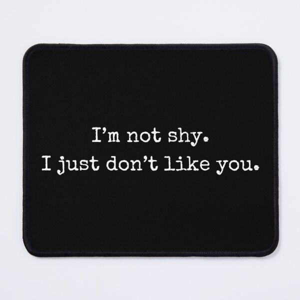 Item preview, Attitude Quote – I’m not shy. I just don’t like you designed and sold by BoldTalk.