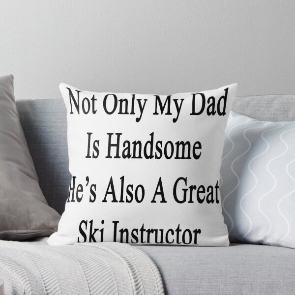 Item preview, Not Only My Dad Is Handsome He's Also A Great Ski Instructor  designed and sold by supernova23.