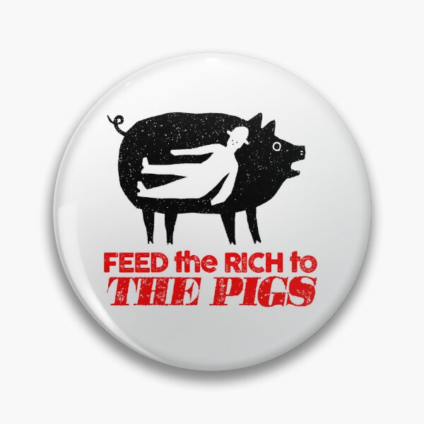 Item preview, Feed the rich to the pigs designed and sold by remerasnerdas.