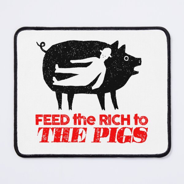 Item preview, Feed the rich to the pigs designed and sold by remerasnerdas.