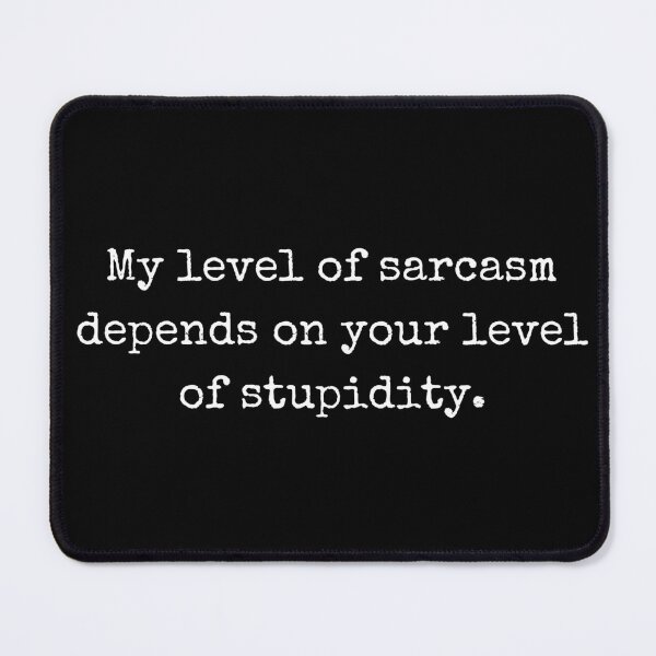 Item preview, My level of sarcasm depends on your level of stupidity – Witty design designed and sold by BoldTalk.