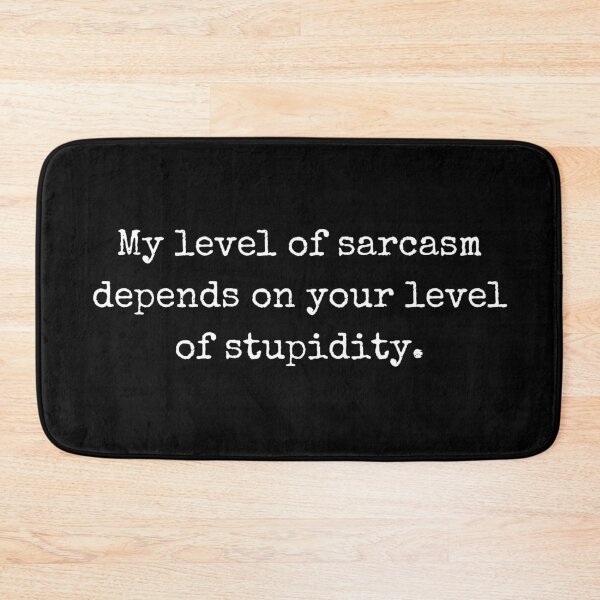 Item preview, My level of sarcasm depends on your level of stupidity – Witty design designed and sold by BoldTalk.