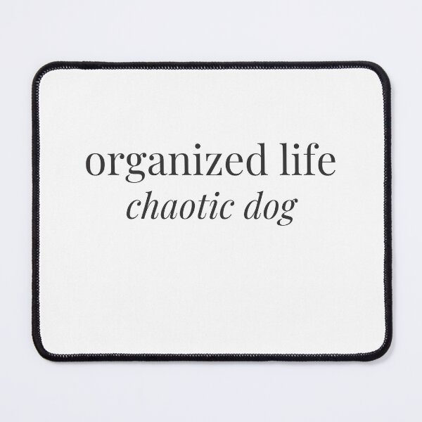 Item preview, organized life, chaotic dog - minimalist dog lifestyle quote designed and sold by Bora y Brisa.