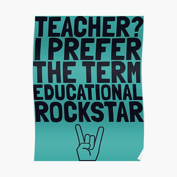 Teacher? I prefer the term Education Rockstar Poster